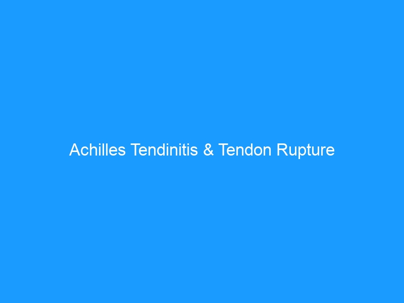 Achilles Tendinitis & Tendon Rupture 2026:Complete Guide to Symptoms, Treatment & Recovery