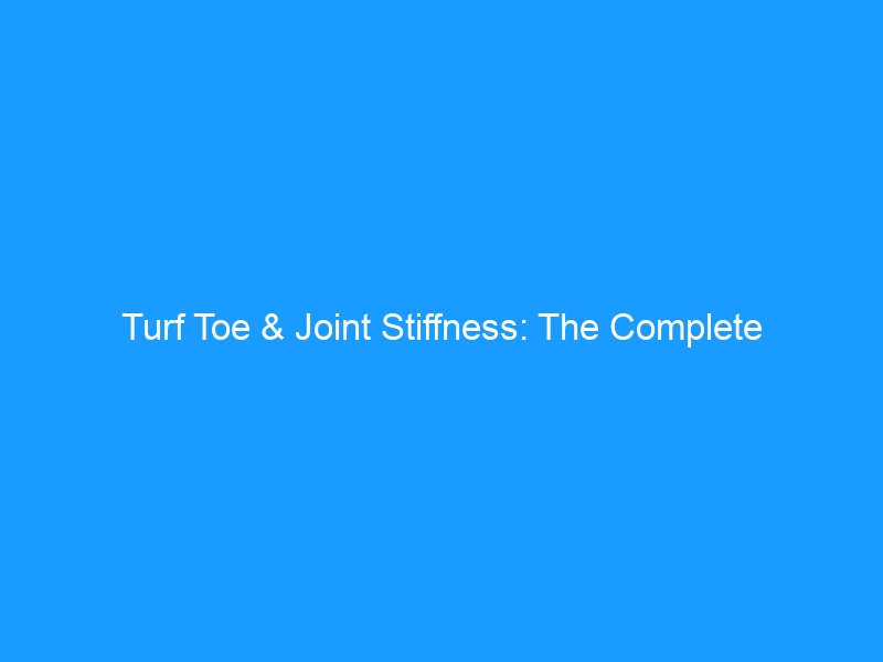 Turf Toe & Joint Stiffness: The Complete Recovery Guide for 2026 — Causes, Grading, Treatment & the Best Footwear to Restore Big-Toe Mobility