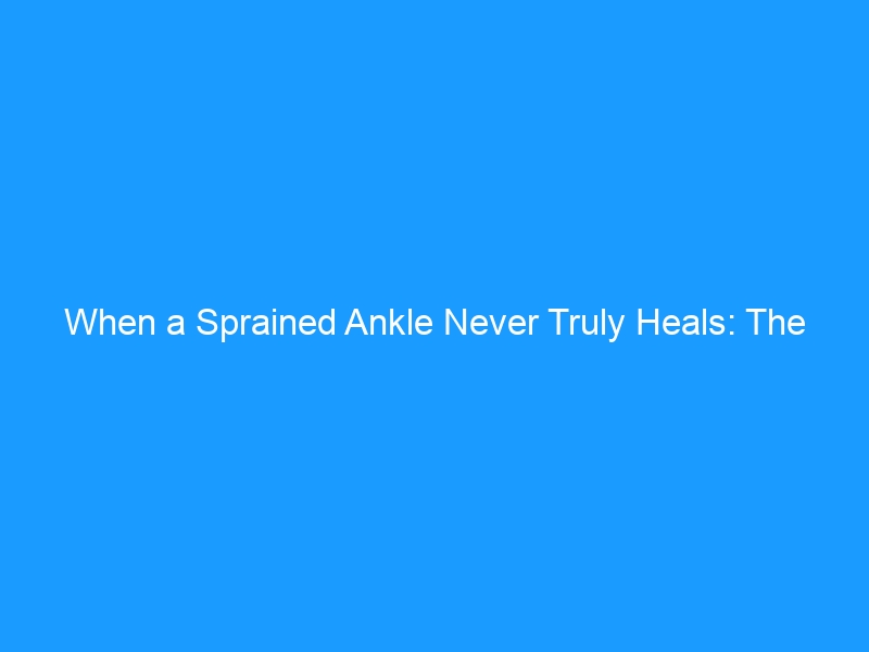 When a Sprained Ankle Never Truly Heals: The Complete Guide to Foot Sprain & Chronic Instability in 2026 — Causes, Diagnosis, Treatment & the Best Footwear for Long-Term Recovery
