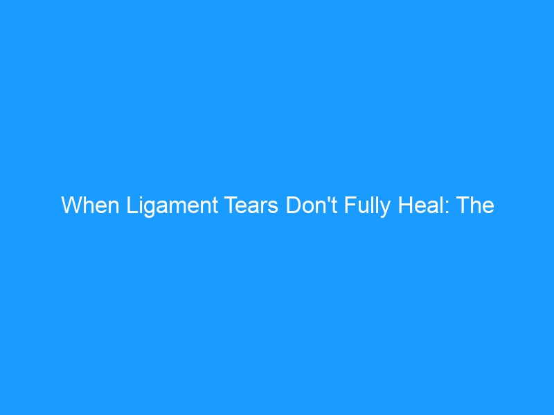When Ligament Tears Don’t Fully Heal: The Complete Guide to Long-Term Pain in 2026 — Causes, Chronic Symptoms, Treatment Options & Footwear Strategies