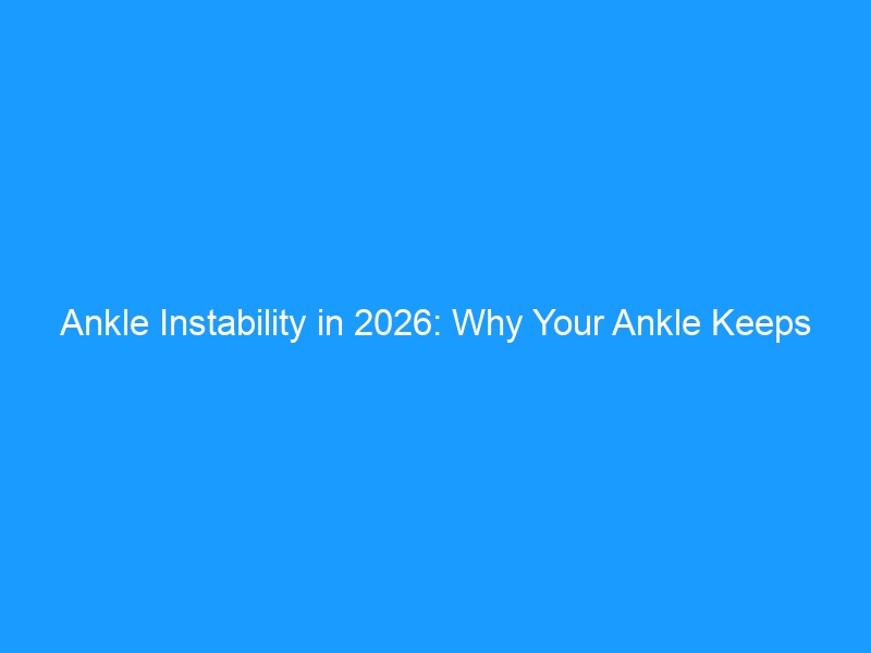 Ankle Instability in 2026: Why Your Ankle Keeps Giving Way — A Complete Guide to Causes, Rehabilitation & the Shoes That Truly Provide Stability