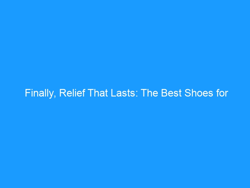 Finally, Relief That Lasts: The Best Shoes for Flat Feet in 2026 — Expert-Approved Picks for Stability, Support & All-Day Comfort
