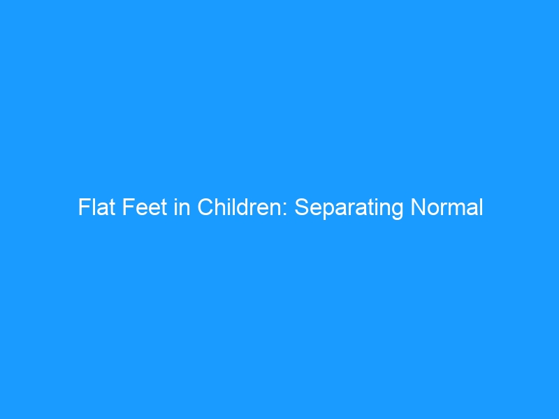 Flat Feet in Children: Separating Normal Development from Red Flags in 2026 — A Parent’s Guide to Pediatric Pes Planus, Supportive Footwear & When to Act