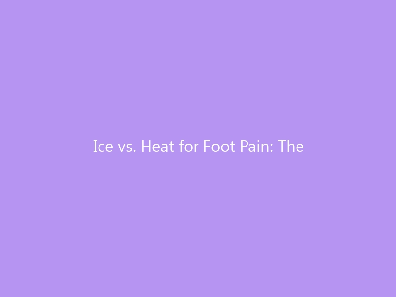 Ice vs. Heat for Foot Pain: The Evidence-Based Decision Guide for 2026