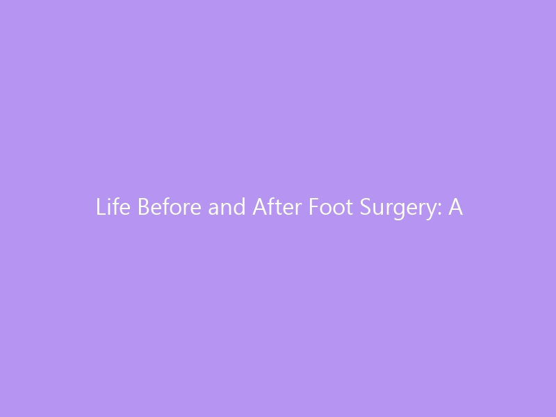 Life Before and After Foot Surgery: A Complete Recovery Roadmap for 2026 — Pre-Op Prep, Weekly Milestones & Post-Surgical Footwear