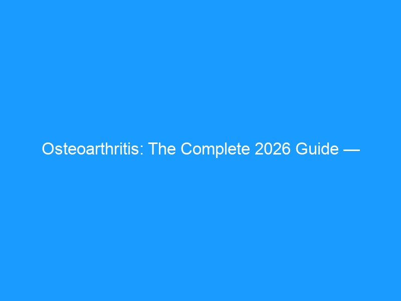 Osteoarthritis: The Complete 2026 Guide — Causes, Types, Treatment & the Best Shoes to Protect Your Joints