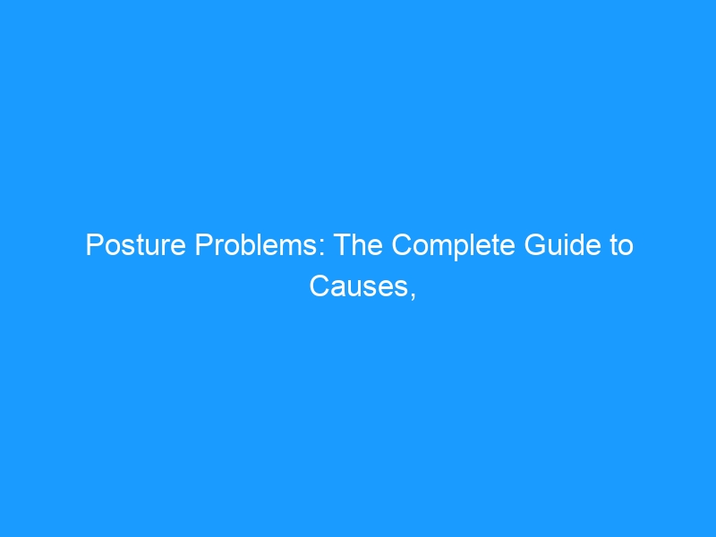 Posture Problems: The Complete Guide to Causes, Corrective Exercises & Smart Footwear Choices for 2026