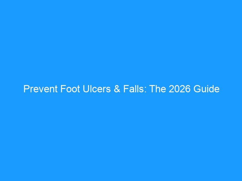 Prevent Foot Ulcers & Falls: The 2026 Guide to Diabetic Neuropathy — Nerve Damage, Daily Care, and the Best Shoes for Stability
