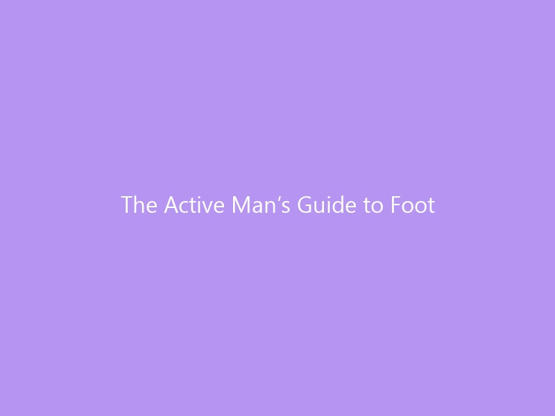 The Active Man&rsquo;s Guide to Foot Recovery in 2026 &mdash; How to Bounce Back from Plantar Fasciitis, Achilles Tendinopathy & Overuse Injuries Without Missing a Beat