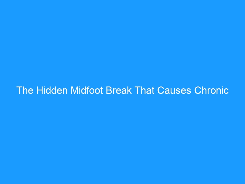 The Hidden Midfoot Break That Causes Chronic Instability: Lisfranc Injury &mdash; The Complete 2026 Guide to Diagnosis, Treatment, Footwear & Long-Term Recovery