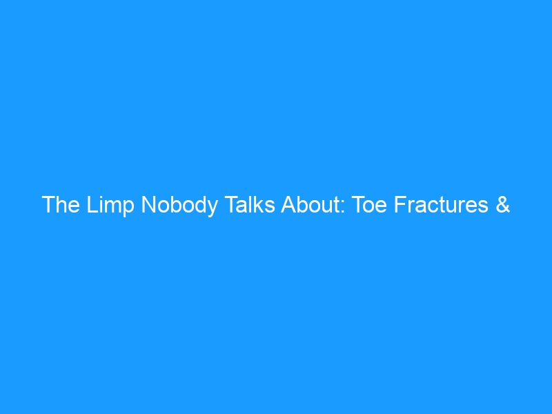 The Limp Nobody Talks About: Toe Fractures & Gait Problems — The Complete Guide for 2026 — Causes, Healing Stages, Corrective Exercises & Best Shoes