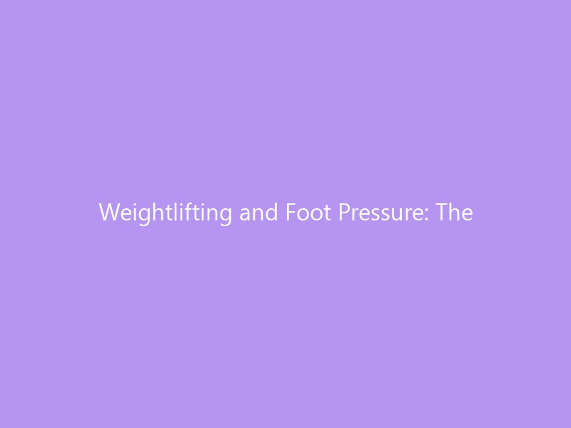 Weightlifting and Foot Pressure: The Hidden Variable That Controls Your Lifts in 2026 — Biomechanics, Common Faults, and Footwear Solutions