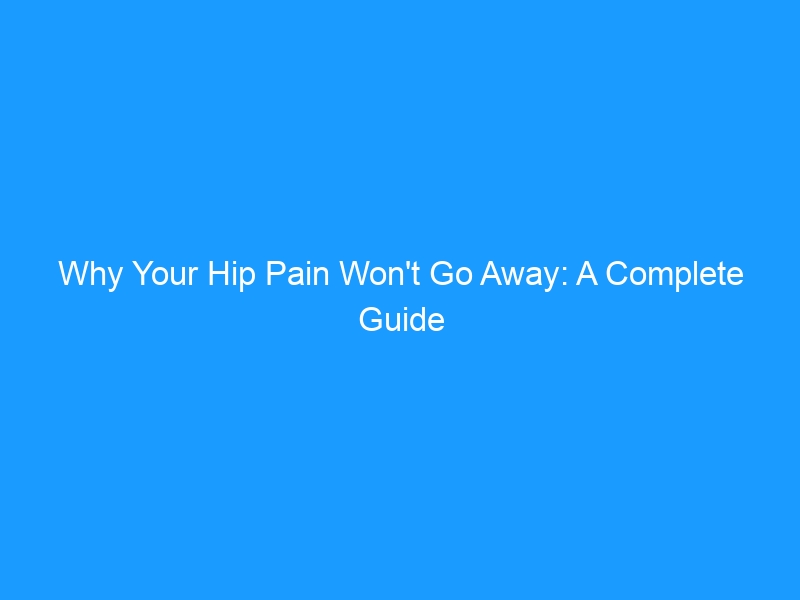 Why Your Hip Pain Won’t Go Away: A Complete Guide to Causes, Diagnosis, Treatment & the Best Shoes for 2026