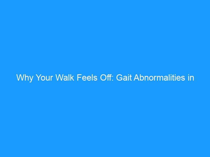 Why Your Walk Feels Off: Gait Abnormalities in 2026 — A Complete Guide to Causes, Types, Treatments & the Best Shoes for Stability