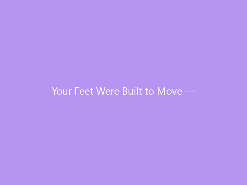 Your Feet Were Built to Move — Here’s How to Strengthen Foot Muscles Naturally in 2026 &mdash; Rebuild Intrinsic Strength, Fix Arch Collapse, and Choose Footwear That Lets Your Feet Work the Way Nature Intended